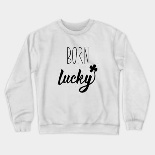 Born Lucky On 17 March St Patrick's Day Crewneck Sweatshirt